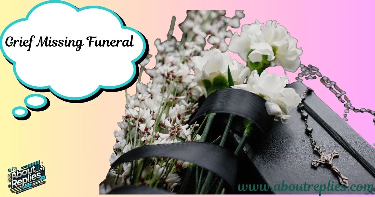 Grief Missing Funeral